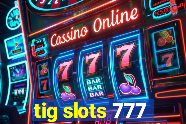 tig slots 777